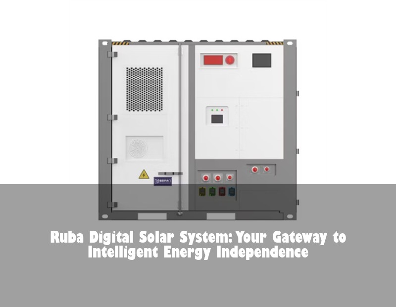 Ruba Digital Solar System: Your Gateway to Intelligent Energy Independence