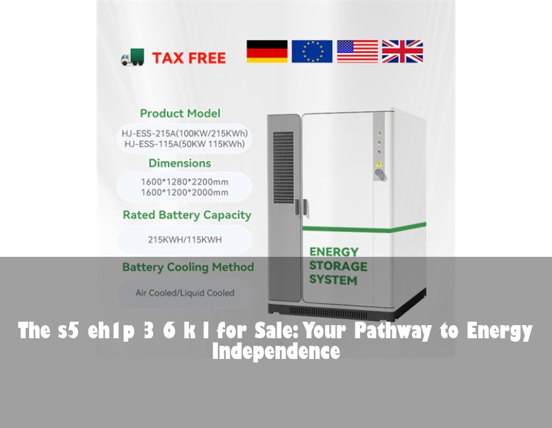 The s5 eh1p 3 6 k l for Sale: Your Pathway to Energy Independence
