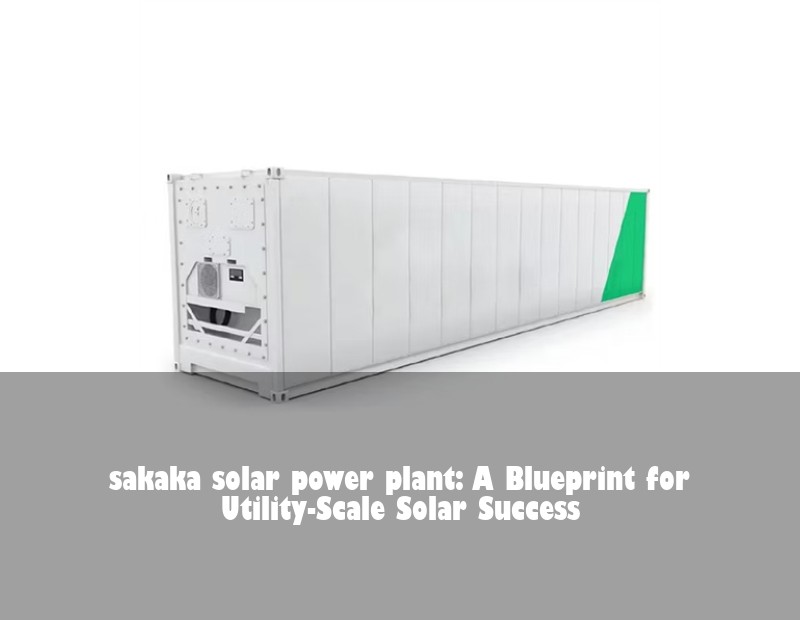 sakaka solar power plant: A Blueprint for Utility-Scale Solar Success