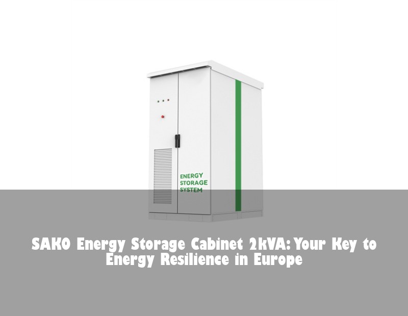 SAKO Energy Storage Cabinet 2kVA: Your Key to Energy Resilience in Europe