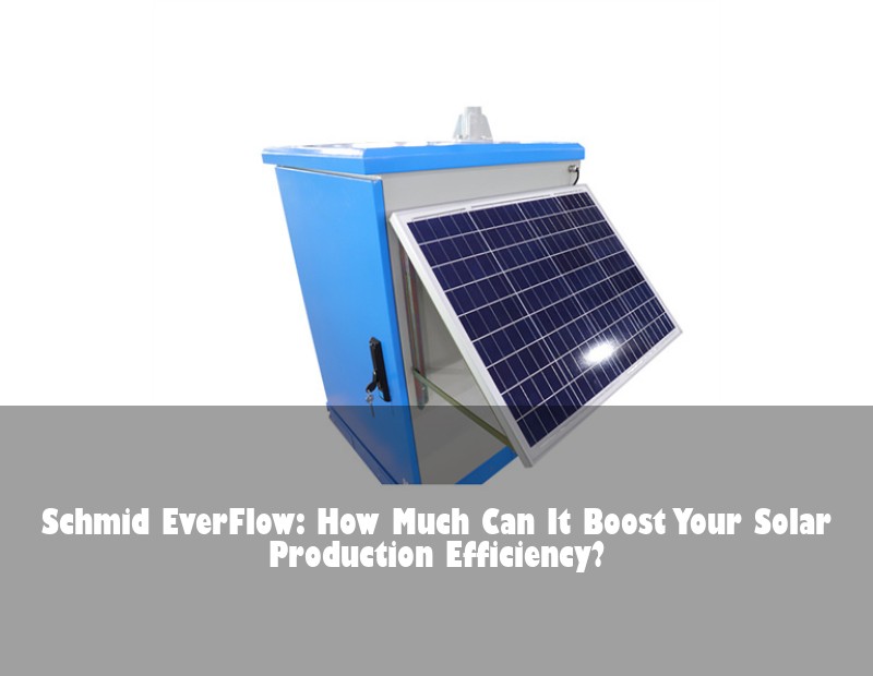Schmid EverFlow: How Much Can It Boost Your Solar Production Efficiency?