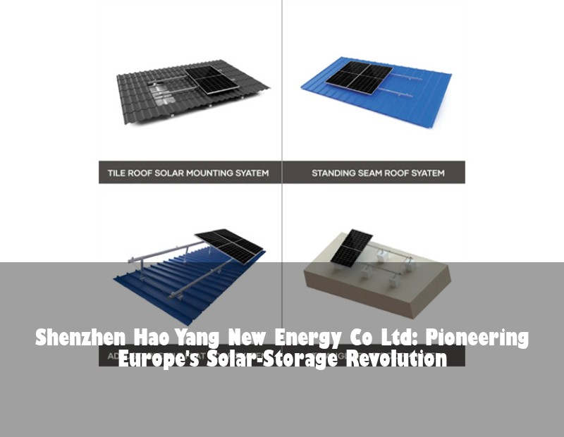 Shenzhen Hao Yang New Energy Co Ltd: Pioneering Europe's Solar-Storage Revolution