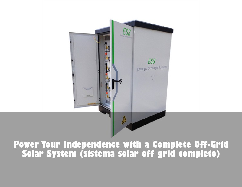 Power Your Independence with a Complete Off-Grid Solar System (sistema solar off grid completo)