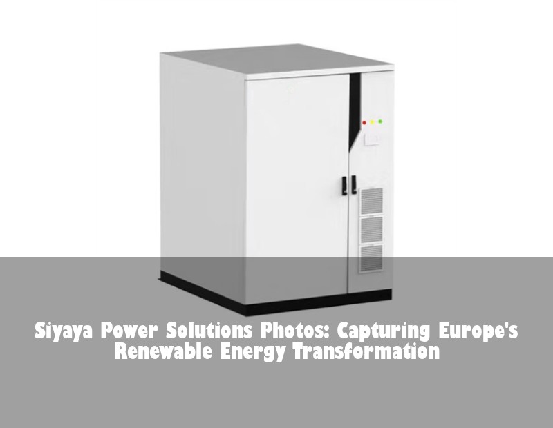 Siyaya Power Solutions Photos: Capturing Europe's Renewable Energy Transformation | Huijue Solar