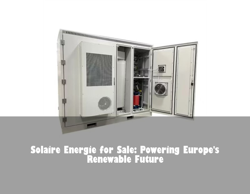 Solaire Energie for Sale: Powering Europe's Renewable Future