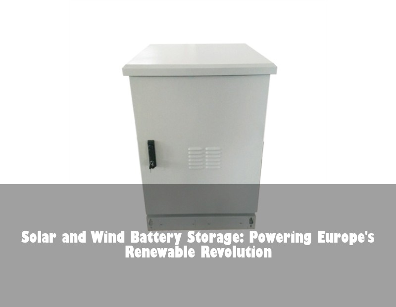 Solar and Wind Battery Storage: Powering Europe's Renewable Revolution