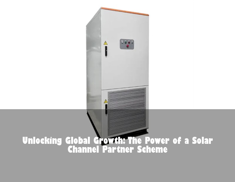Unlocking Global Growth: The Power of a Solar Channel Partner Scheme