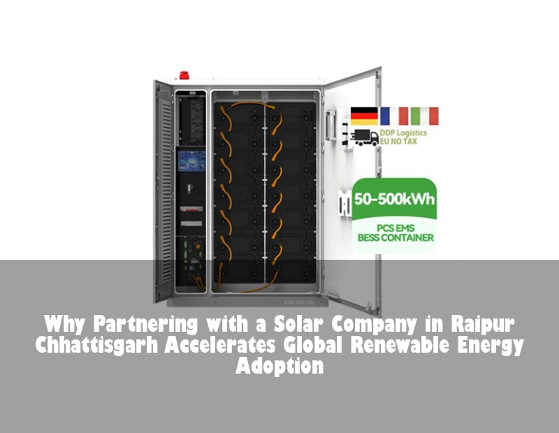 Why Partnering with a Solar Company in Raipur Chhattisgarh Accelerates Global Renewable Energy Adoption