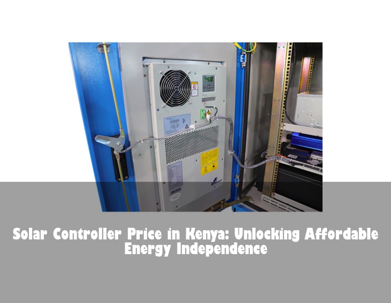 Solar Controller Price in Kenya: Unlocking Affordable Energy Independence