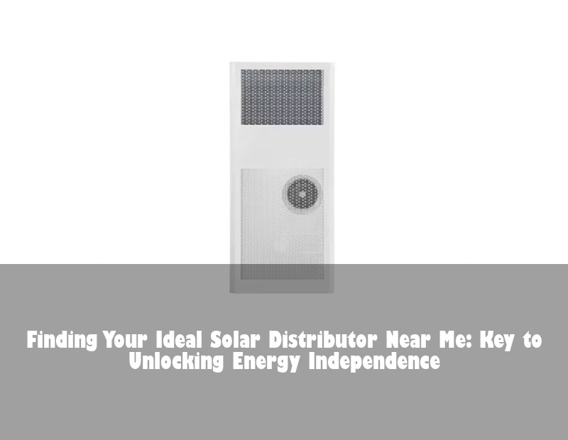 Finding Your Ideal Solar Distributor Near Me: Key to Unlocking Energy Independence