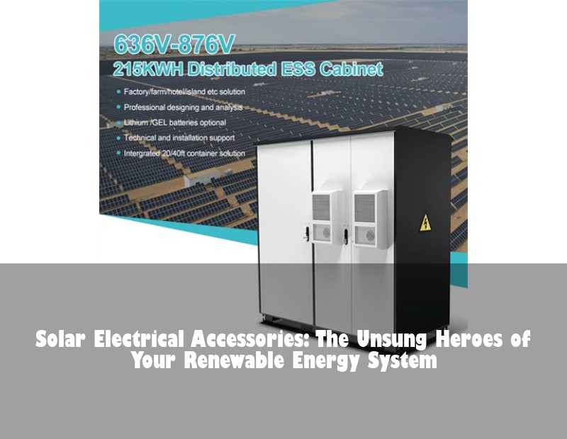 Solar Electrical Accessories: The Unsung Heroes of Your Renewable Energy System | Huijue Solar