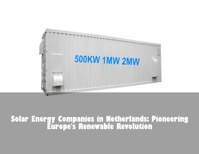 Solar Energy Companies in Netherlands: Pioneering Europe's Renewable Revolution