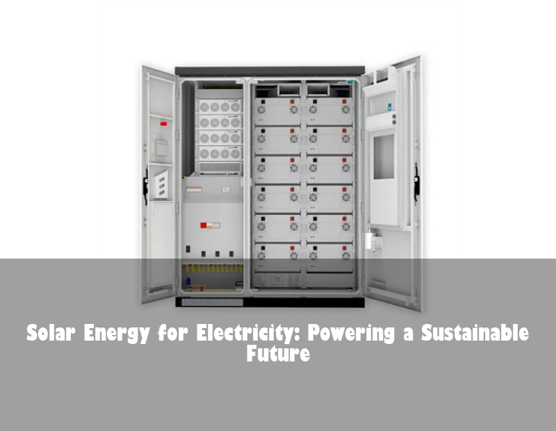 Solar Energy for Electricity: Powering a Sustainable Future