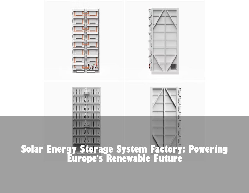 Solar Energy Storage System Factory: Powering Europe's Renewable Future