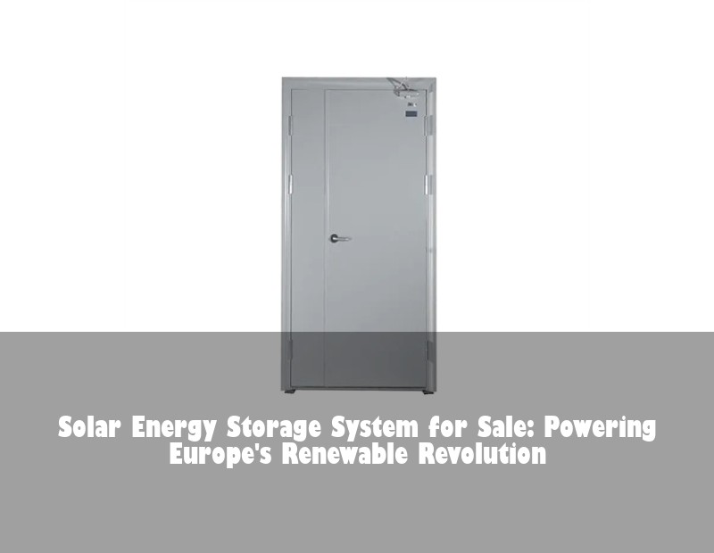 Solar Energy Storage System for Sale: Powering Europe's Renewable Revolution | Huijue Solar