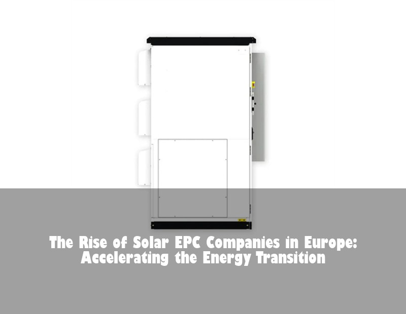 The Rise of Solar EPC Companies in Europe: Accelerating the Energy Transition