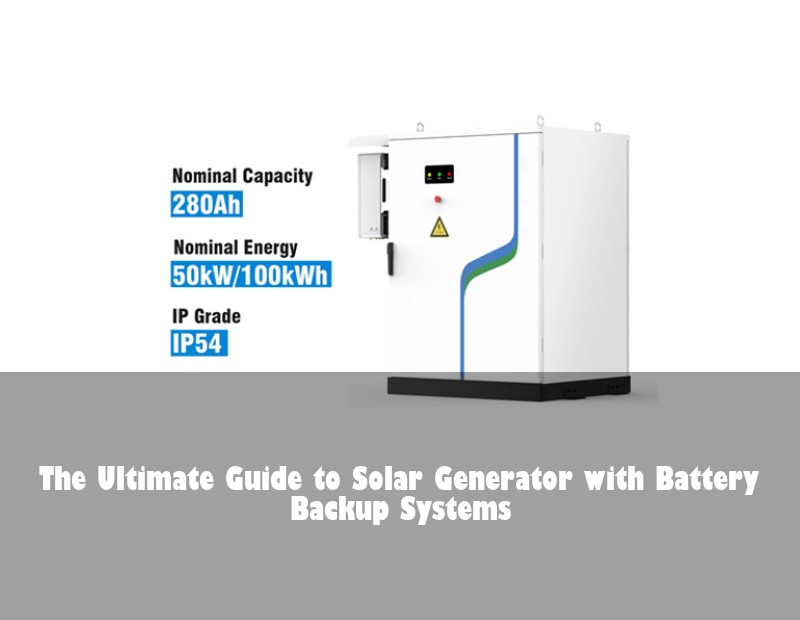 The Ultimate Guide to Solar Generator with Battery Backup Systems