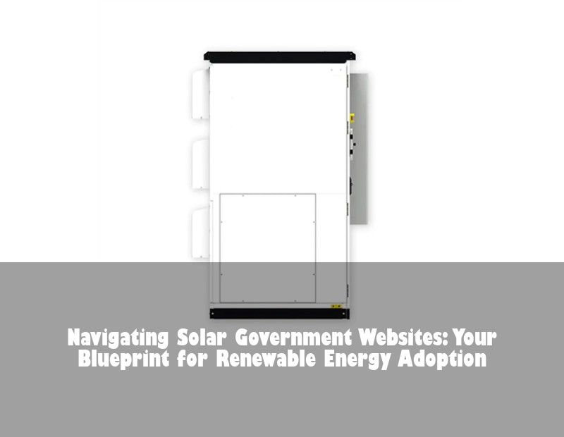 Navigating Solar Government Websites: Your Blueprint for Renewable Energy Adoption | Huijue Solar