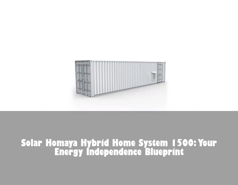 Solar Homaya Hybrid Home System 1500: Your Energy Independence Blueprint | Huijue Solar
