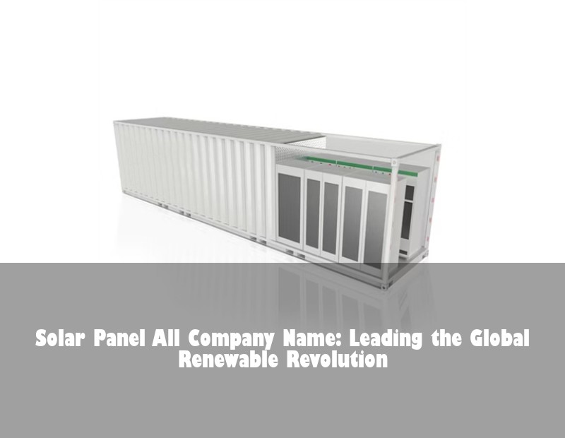 Solar Panel All Company Name: Leading the Global Renewable Revolution | Huijue Solar