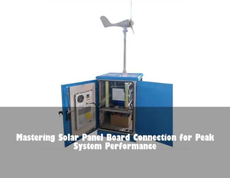 Mastering Solar Panel Board Connection for Peak System Performance