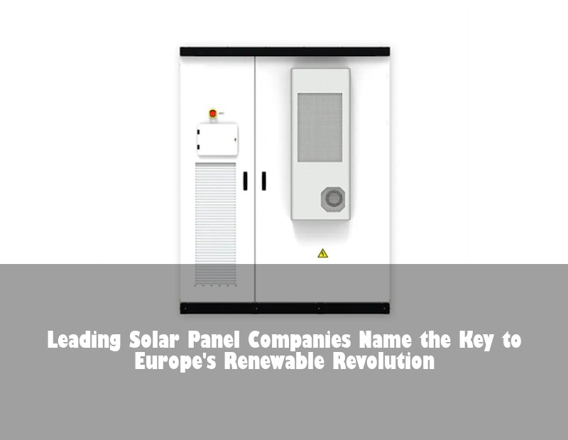 Leading Solar Panel Companies Name the Key to Europe's Renewable Revolution | Huijue Solar