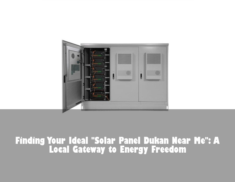 Finding Your Ideal "Solar Panel Dukan Near Me": A Local Gateway to Energy Freedom