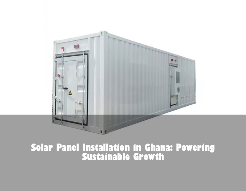 Solar Panel Installation in Ghana: Powering Sustainable Growth