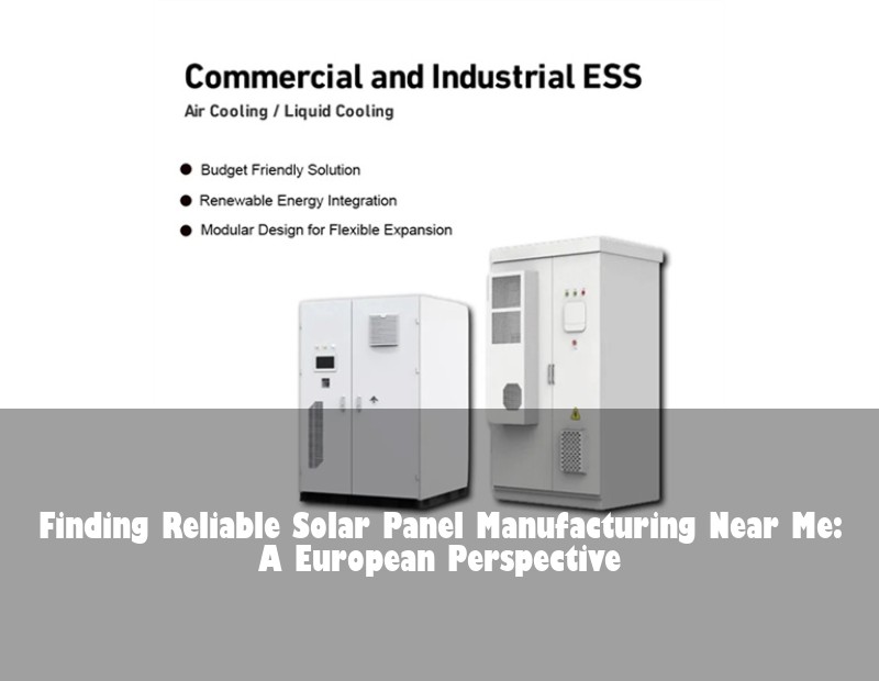 Finding Reliable Solar Panel Manufacturing Near Me: A European Perspective | Huijue Solar