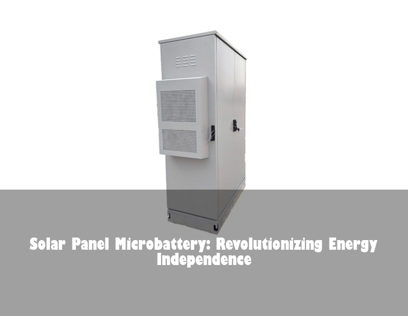 Solar Panel Microbattery: Revolutionizing Energy Independence | Huijue Solar