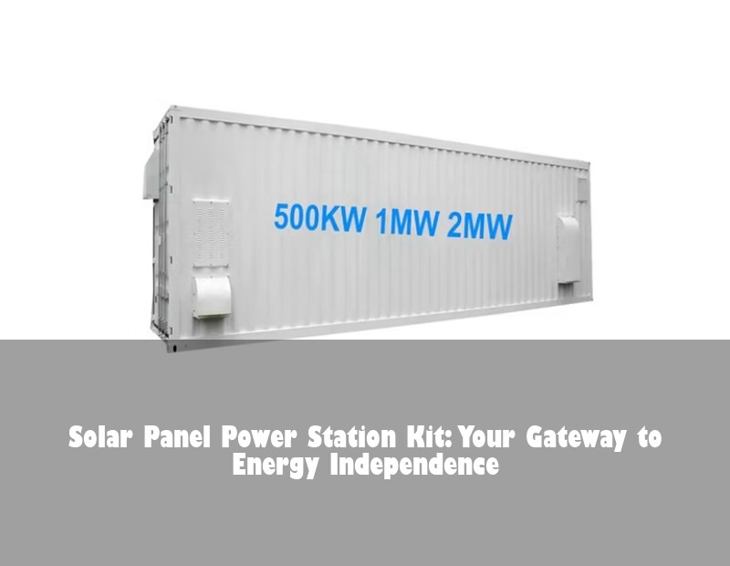 Solar Panel Power Station Kit: Your Gateway to Energy Independence