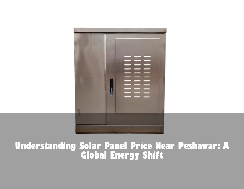 Understanding Solar Panel Price Near Peshawar: A Global Energy Shift
