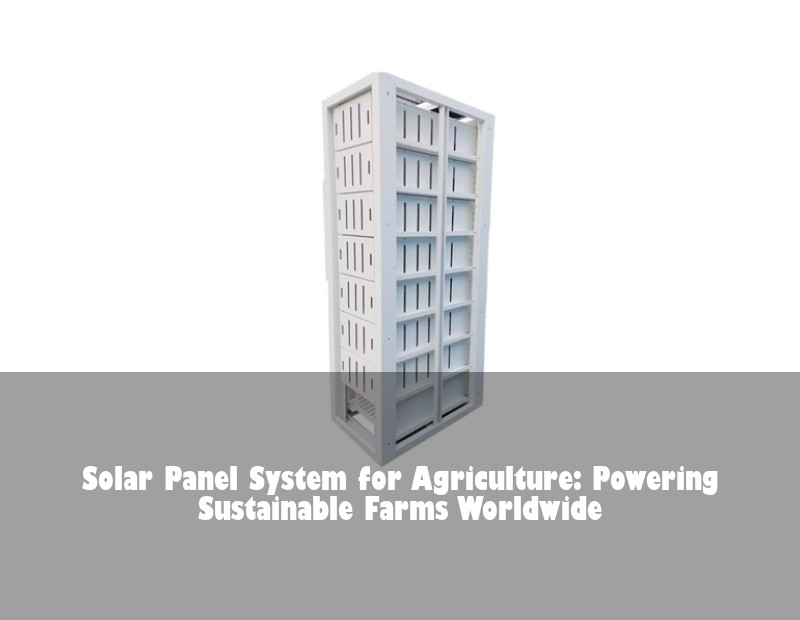 Solar Panel System for Agriculture: Powering Sustainable Farms Worldwide