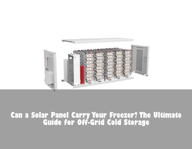Can a Solar Panel Carry Your Freezer? The Ultimate Guide for Off-Grid Cold Storage