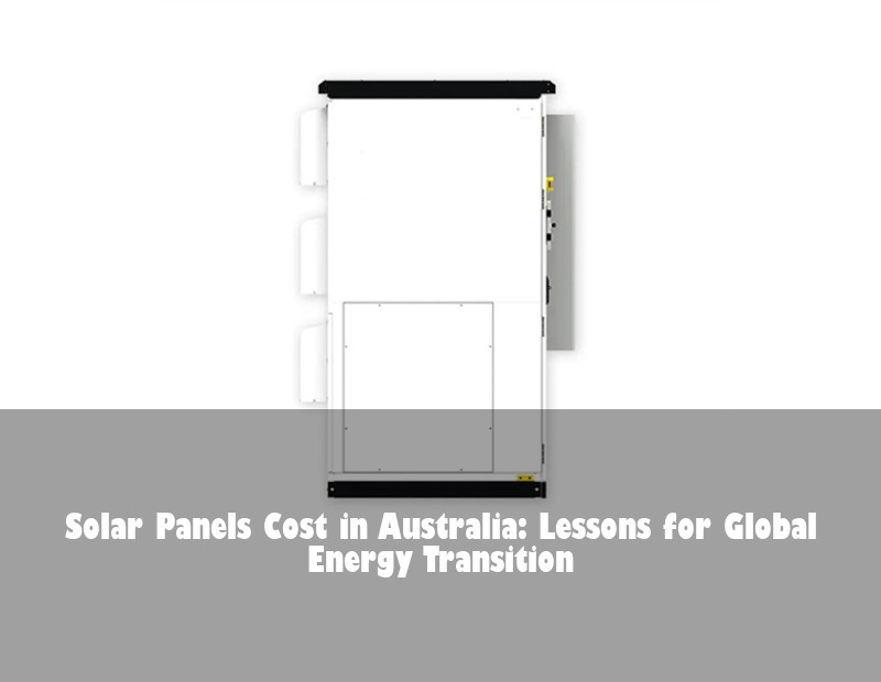 Solar Panels Cost in Australia: Lessons for Global Energy Transition | Huijue Solar