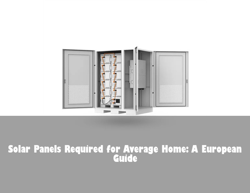 Solar Panels Required for Average Home: A European Guide