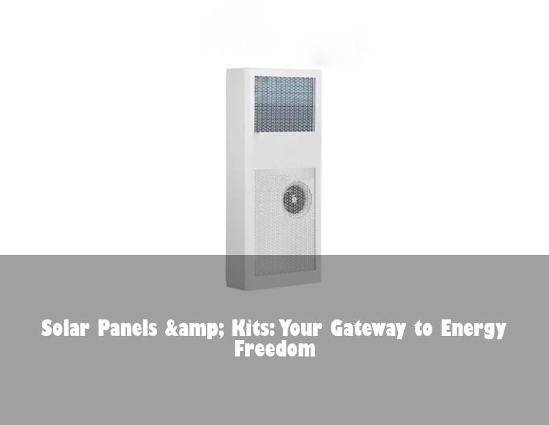 Solar Panels &amp; Kits: Your Gateway to Energy Freedom