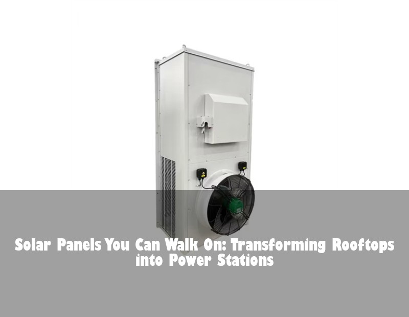 Solar Panels You Can Walk On: Transforming Rooftops into Power Stations | Huijue Solar