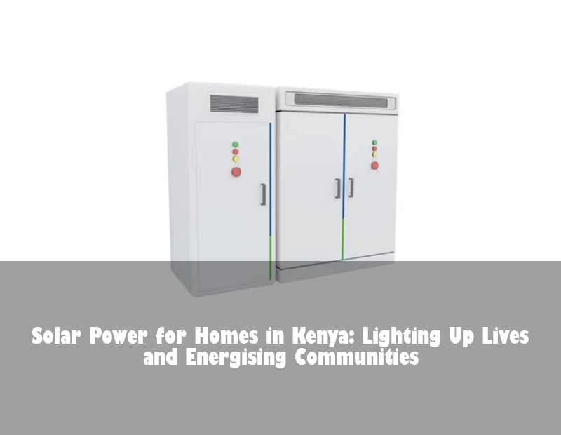 Solar Power for Homes in Kenya: Lighting Up Lives and Energising Communities | Huijue Solar