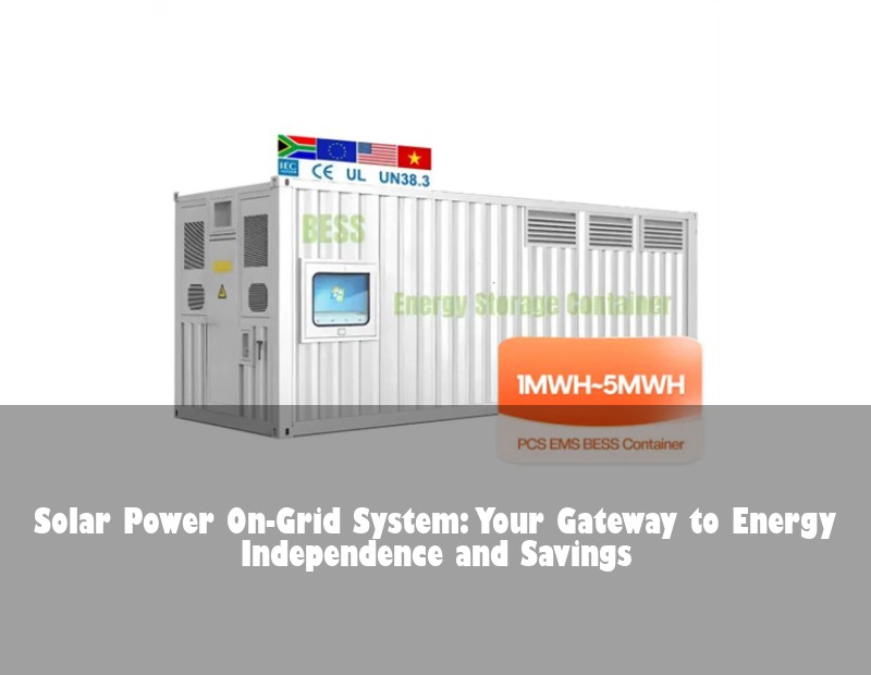 Solar Power On-Grid System: Your Gateway to Energy Independence and Savings