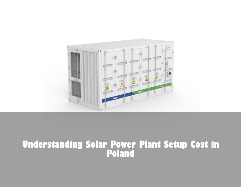 Understanding Solar Power Plant Setup Cost in Poland