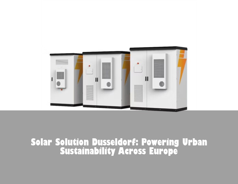 Solar Solution Dusseldorf: Powering Urban Sustainability Across Europe