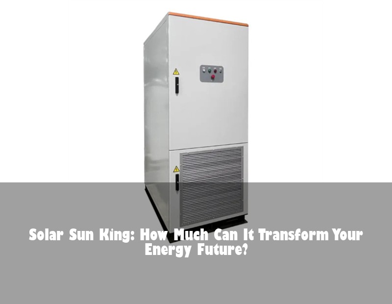 Solar Sun King: How Much Can It Transform Your Energy Future?