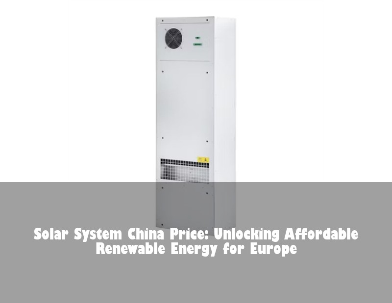 Solar System China Price: Unlocking Affordable Renewable Energy for Europe | Huijue Solar