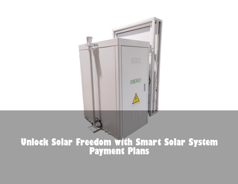 Unlock Solar Freedom with Smart Solar System Payment Plans