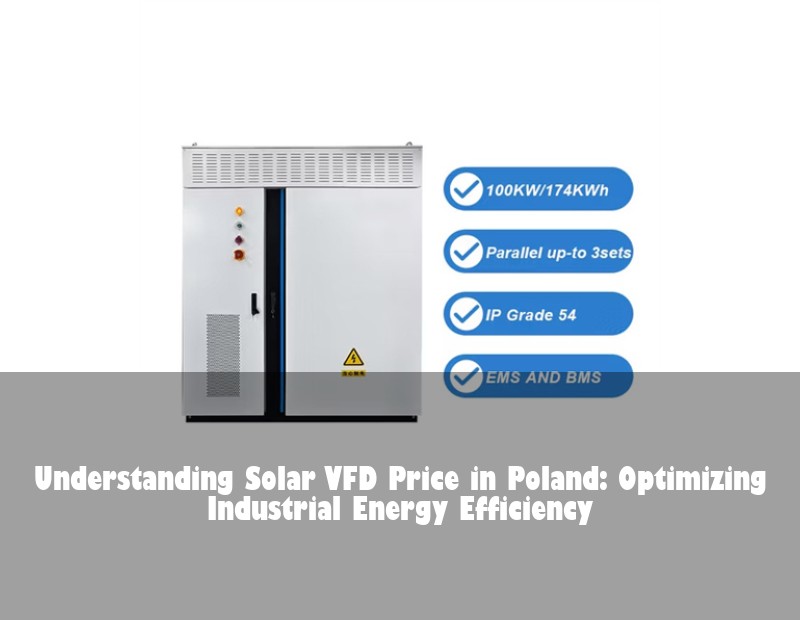 Understanding Solar VFD Price in Poland: Optimizing Industrial Energy Efficiency | Huijue Solar