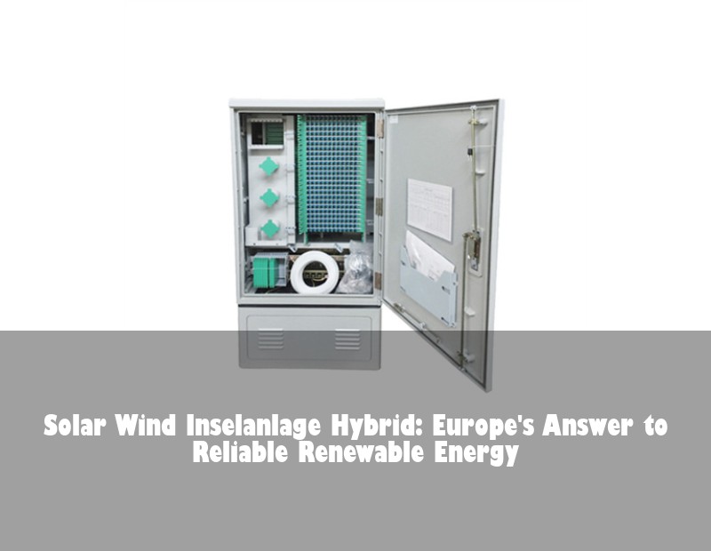 Solar Wind Inselanlage Hybrid: Europe's Answer to Reliable Renewable Energy