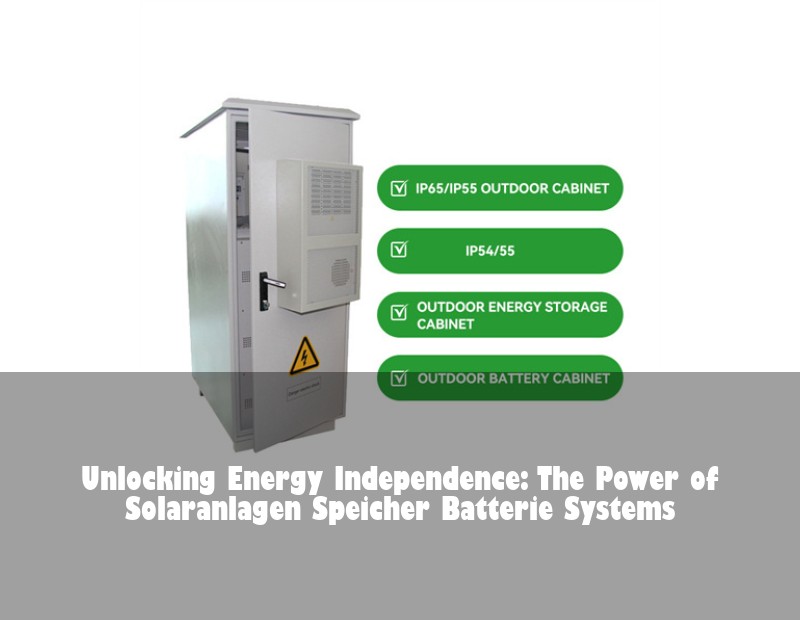 Unlocking Energy Independence: The Power of Solaranlagen Speicher Batterie Systems