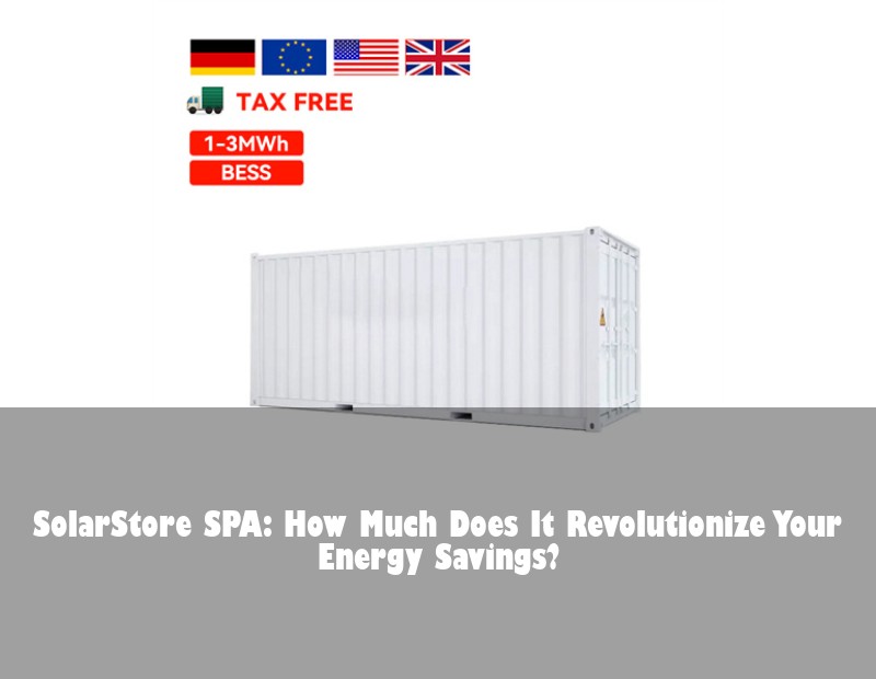 SolarStore SPA: How Much Does It Revolutionize Your Energy Savings?