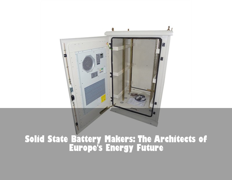 Solid State Battery Makers: The Architects of Europe's Energy Future